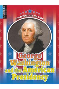 George Washington and the American Presidency
