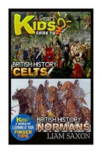 A Smart Kids Guide to British History Celts and British History Normans