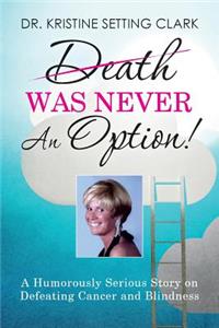 Death Was Never An Option!