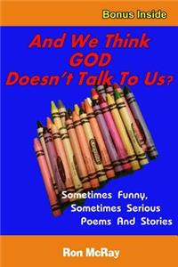 And We Think GOD Doesn't Talk To Us?