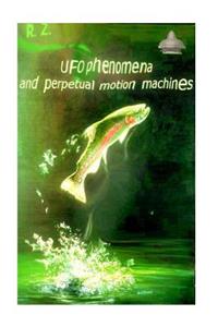 UFO phenomena and perpetual motion machines