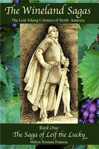 Wineland Sagas Book One The Saga of Leif the Lucky: The Lost Viking Colonies of North America