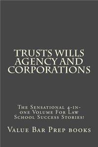 Trusts Wills Agency and Corporations: The Sensational 4-In-One Volume for Law School Success Stories!