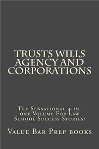 Trusts Wills Agency and Corporations: The Sensational 4-In-One Volume for Law School Success Stories!