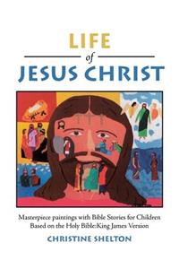 Life of Jesus Christ: Masterpiece paintings with Bible Stories for Children Based on the Holy Bible: King James Version