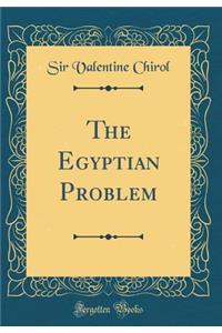 The Egyptian Problem (Classic Reprint)