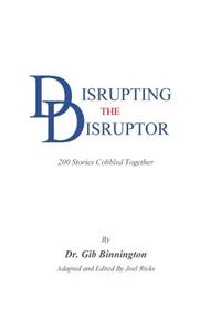 Disrupting the Disruptor: 200 Stories Cobbled Together