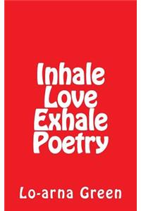 Inhale Love Exhale Poetry