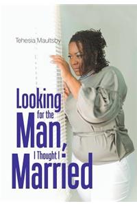 Looking for the Man, I Thought I Married