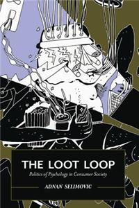 The Loot Loop: Politics of Psychology in Consumer Society