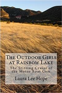 The Outdoor Girls at Rainbow Lake: The Stirring Cruise of the Motor Boat Gem (Volume 2)