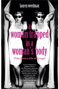 A Woman Trapped in a Woman's Body