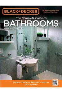 Black & Decker the Complete Guide to Bathrooms, Updated 4th Edition: Design * Update * Remodel * Improve * Do It Yourself