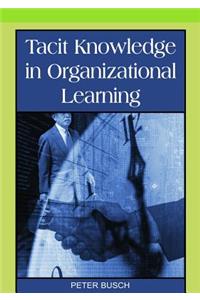 Tacit Knowledge in Organizational Learning