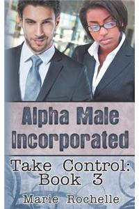 Alpha Male Incorporated: Take Control