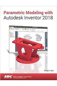 Parametric Modeling with Autodesk Inventor 2018