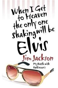 When I Get to Heaven the Only One Shaking Will Be Elvis