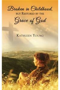 Broken in Childhood, But Restored by the Grace of God