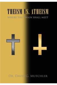 Theism vs. Atheism