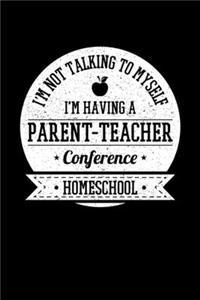 I'm Not Talking to Myself I'm Having a Parent-Teacher Conference Homeschool
