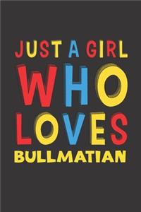 Just A Girl Who Loves Bullmatian: A Nice Gift Idea For Bullmatian Lovers Girl Women Lined Journal Notebook 6x9 120 Pages