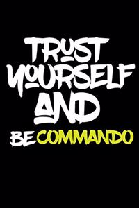 trust yourself and be COMMANDO