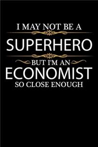 I May not be a Superhero but I'm an Economist so close enough Graduation Journal 6 x 9 120 pages Graduate notebook