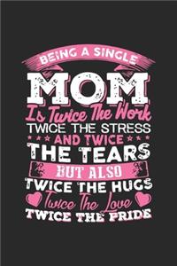 Being single mom is twice the work twice the stress and twice the tears but also twice the hugs twice the love twice the pride