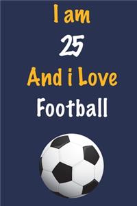 I am 25 And i Love Football