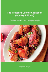 The Pressure Cooker Cookbook (Poultry Edition)