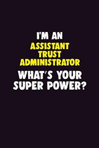 I'M An Assistant Trust Administrator, What's Your Super Power?