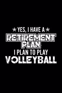 Yes, I Have A Retirement Plan I Plan To Play Volleyball