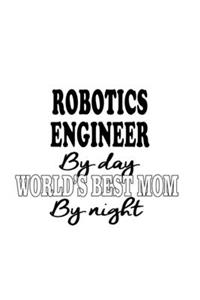 Robotics Engineer By Day World's Best Mom By Night