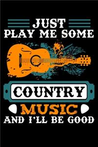Just Play Me Some Country Music And I'll Be Good