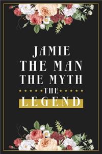 Jamie The Man The Myth The Legend: Lined Notebook / Journal Gift, 120 Pages, 6x9, Matte Finish, Soft Cover