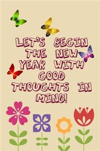 Let's begin the new year with good thoughts in mind inspirational quote for happy life floral colorful notebook gift for woman and girls