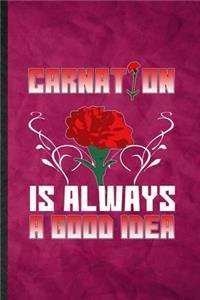 Carnation Is Always a Good Idea