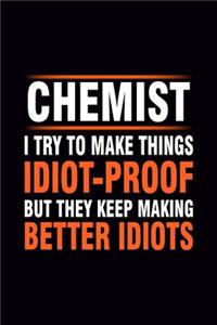 Chemist I Try To Make Things Idiot-proof But They Keep Making Better Idiots