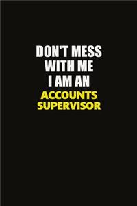Don't Mess With Me I Am An Accounts Supervisor