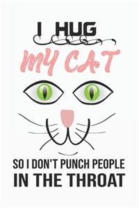 i hug my cat so i don't punch people in the throat, Notebook/Journal 6x9 100 Pages