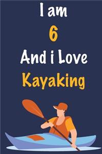 I am 6 And i Love Kayaking: Journal for Kayaking Lovers, Great Birthday Gift for Boys and Girls who likes Adventure Sports, Christmas Gift Book for Kayaking Player and Coach, J