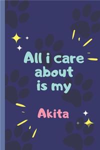 All I Care About Is My Akita- Notebook