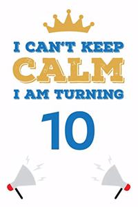 I Can't Keep Calm I Am Turning 10