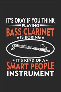 It's okay if you think playing Bass Clarinet is Boring It's Kind Of A Smart People Instrument