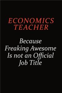 economics teacher Because Freaking Awesome Is Not An Official Job Title