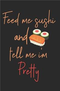 Feed Me Sushi And Tell Me I'm Pretty