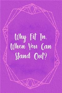 Why Fit In, When You Can Stand Out?