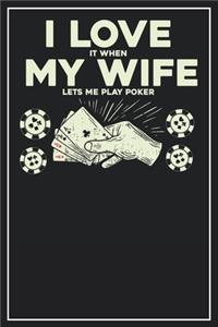 I love it when my wife lets me play Poker