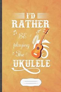 I'd Rather Be Playing the Ukulele