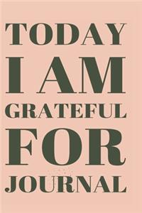 Today I Am Grateful For Journal